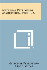National Petroleum Association, 1902-1927