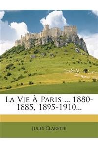 La Vie a Paris ... 1880-1885, 1895-1910...