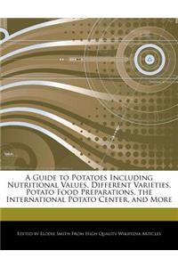 A Guide to Potatoes Including Nutritional Values, Different Varieties, Potato Food Preparations, the International Potato Center, and More