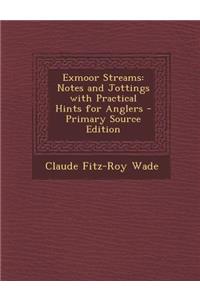 Exmoor Streams: Notes and Jottings with Practical Hints for Anglers