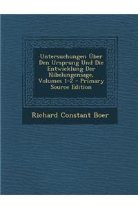 Untersuchungen Uber Den Ursprung Und Die Entwicklung Der Nibelungensage, Volumes 1-2