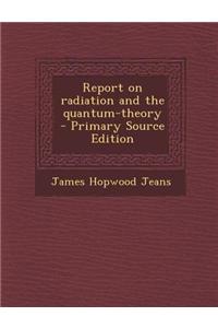 Report on Radiation and the Quantum-Theory - Primary Source Edition