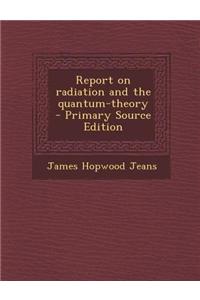 Report on Radiation and the Quantum-Theory