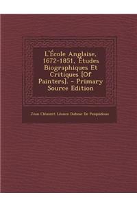 L'Ecole Anglaise, 1672-1851, Etudes Biographiques Et Critiques [Of Painters].