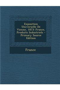 Exposition Universelle de Vienne, 1873: France, Produits Industriels