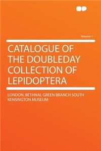 Catalogue of the Doubleday Collection of Lepidoptera Volume 1
