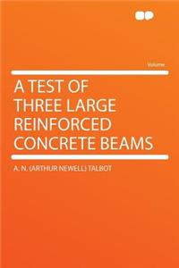 A Test of Three Large Reinforced Concrete Beams