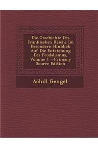 Die Geschichte Des Frankischen Reichs Im Besondern Hinblick Auf Die Entstehung Des Feudalismus, Volume 1