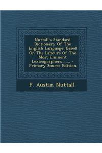 Nuttall's Standard Dictionary of the English Language: Based on the Labours of the Most Eminent Lexicographers ......