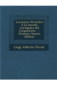 Lorenzino de'Medici E La Societa Cortigiana del Cinquecento...