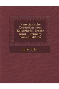Venetianische Depeschen Vom Kaiserhofe. Erster Band - Primary Source Edition