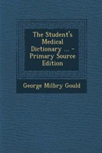 The Student's Medical Dictionary ... - Primary Source Edition