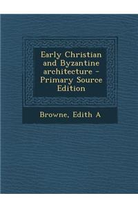 Early Christian and Byzantine Architecture - Primary Source Edition