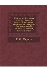 History of Crawford County, Iowa: A Record of Settlement, Organization, Progress and Achievement, Volume 2