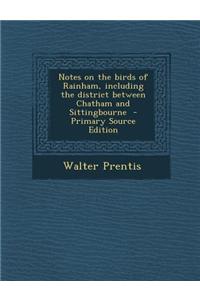 Notes on the Birds of Rainham, Including the District Between Chatham and Sittingbourne