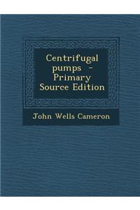 Centrifugal Pumps - Primary Source Edition