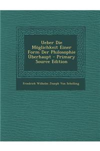 Ueber Die Moglichkeit Einer Form Der Philosophie Uberhaupt