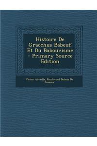 Histoire de Gracchus Babeuf Et Du Babouvisme