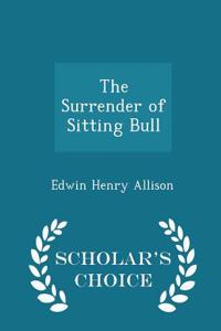 Surrender of Sitting Bull - Scholar's Choice Edition