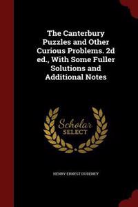 The Canterbury Puzzles and Other Curious Problems. 2d ed., With Some Fuller Solutions and Additional Notes
