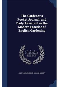 Gardener's Pocket Journal, and Daily Assistant in the Modern Practice of English Gardening