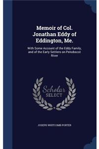 Memoir of Col. Jonathan Eddy of Eddington, Me.