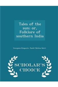 Tales of the Sun; Or, Folklore of Southern India - Scholar's Choice Edition