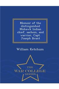 Memoir of the Distinguished Mohawk Indian Chief, Sachem, and Warrior, Capt. Joseph Brant - War College Series