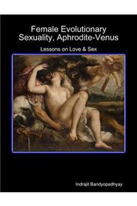 Female Evolutionary Sexuality, Aphrodite-Venus: Lessons on Love & Sex