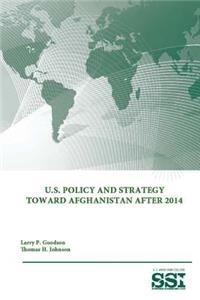U.S. Policy and Strategy Toward Afghanistan After 2014