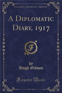 A Diplomatic Diary, 1917 (Classic Reprint)