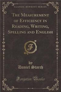 The Measurement of Efficiency in Reading, Writing, Spelling and English (Classic Reprint)