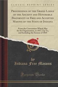 Proceedings of the Grand Lodge of the Ancient and Honorable Fraternity of Free and Accepted Masons of the State of Indiana