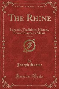 The Rhine, Vol. 1 of 2: Legends, Traditions, History, from Cologne to Mainz (Classic Reprint)