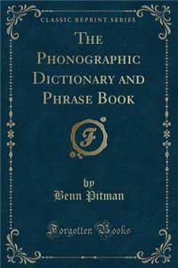 The Phonographic Dictionary and Phrase Book (Classic Reprint)