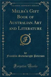 Melba's Gift Book of Australian Art and Literature (Classic Reprint)