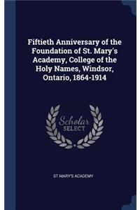 Fiftieth Anniversary of the Foundation of St. Mary's Academy, College of the Holy Names, Windsor, Ontario, 1864-1914