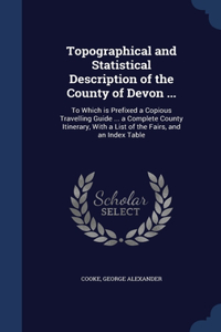 Topographical and Statistical Description of the County of Devon ...