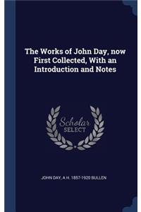 Works of John Day, now First Collected, With an Introduction and Notes