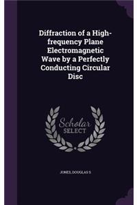 Diffraction of a High-frequency Plane Electromagnetic Wave by a Perfectly Conducting Circular Disc