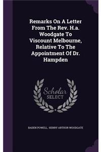 Remarks On A Letter From The Rev. H.a. Woodgate To Viscount Melbourne, Relative To The Appointment Of Dr. Hampden