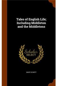 Tales of English Life; Including Middleton and the Middletons