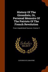 History Of The Girondists, Or, Personal Memoirs Of The Patriots Of The French Revolution