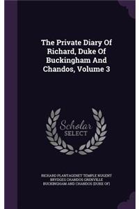 The Private Diary Of Richard, Duke Of Buckingham And Chandos, Volume 3
