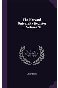 The Harvard University Register ..., Volume 32
