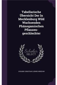 Tabellarische Übersicht Der In Mecklenburg Wild Wachsenden Phänogamischen Pflanzen-geschlechter
