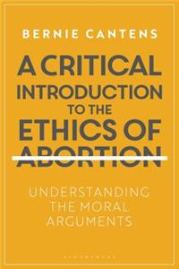 A Critical Introduction to the Ethics of Abortion