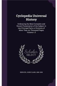 Cyclopedia Universal History: Embracing the Most Complete and Recent Presentation of the Subject in two Principal Parts or Divisions of More Than six Thousand Pages Volume v.3