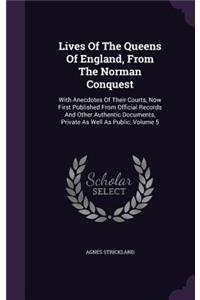 Lives Of The Queens Of England, From The Norman Conquest