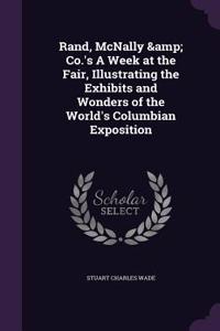 Rand, McNally & Co.'s A Week at the Fair, Illustrating the Exhibits and Wonders of the World's Columbian Exposition